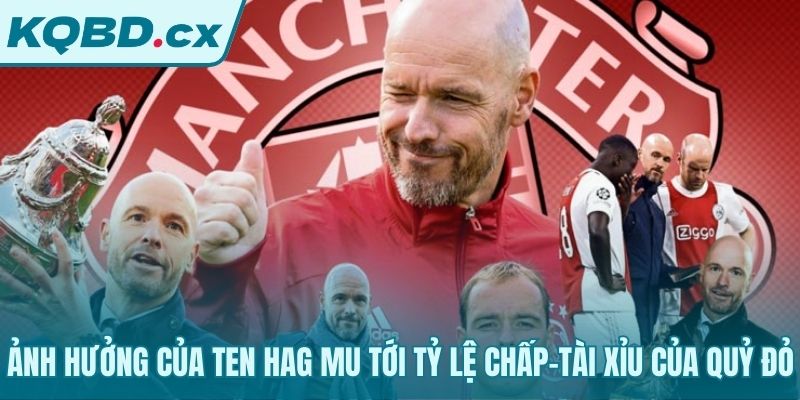 Phân tích tác động chiến thuật Ten Hag MU lên kèo cược