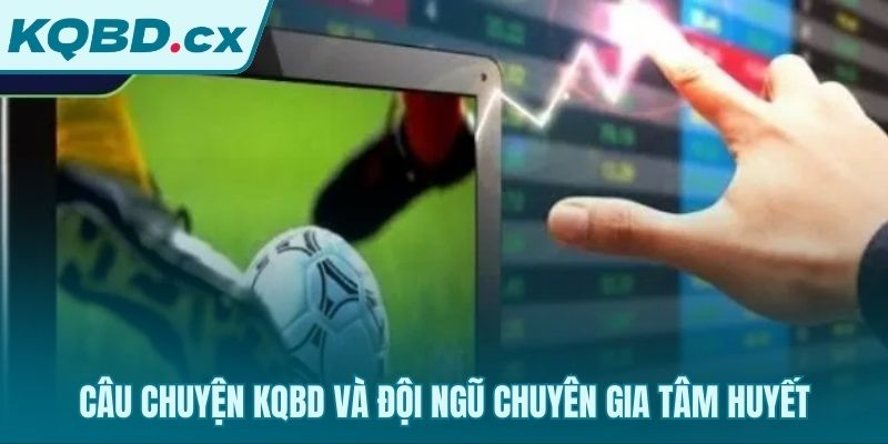 Giới thiệu đội ngũ chuyên gia và câu chuyện ra đời của KQBD
