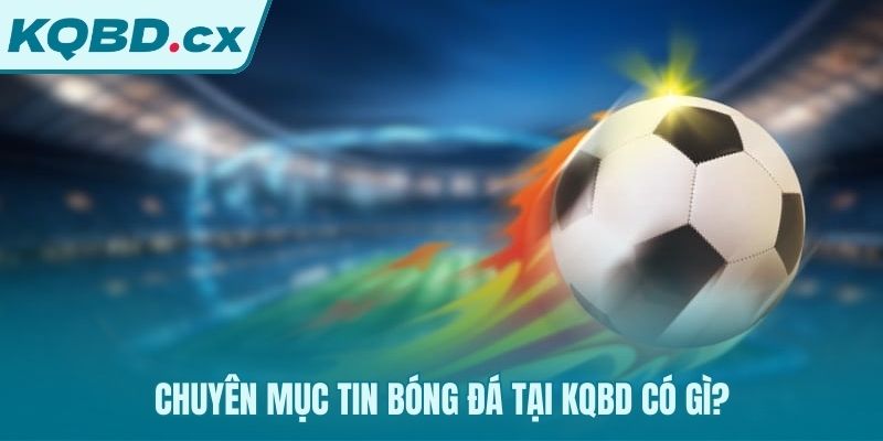 Trung tâm dữ liệu tin bóng đá cung cấp bối cảnh sâu