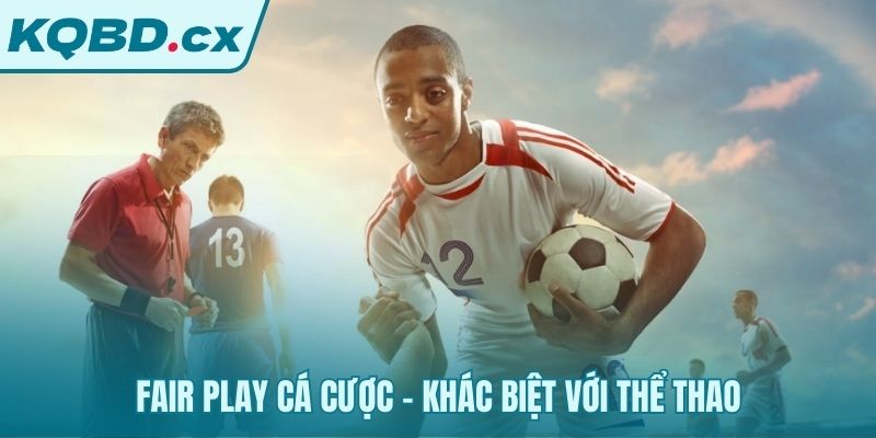 Phân biệt fair play của nhà cái và đạo đức vận động viên