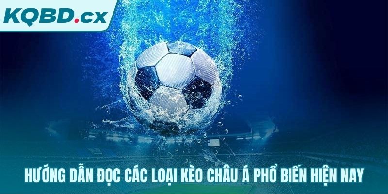 Các loại kèo châu Á và quy tắc phân định kết quả