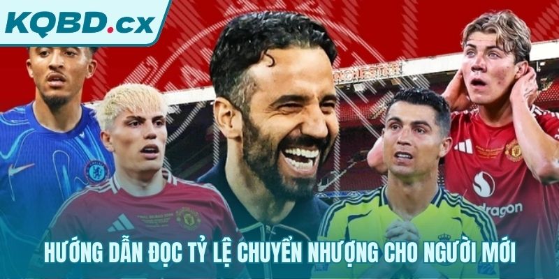 Diễn giải các loại tỷ lệ cược chuyển nhượng cơ bản