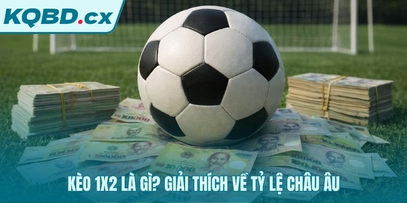 Kèo 1x2 giải thích ba kết quả thắng hòa và thua