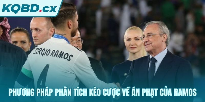 Quy trình 5 bước soi kèo thẻ phạt của Ramos