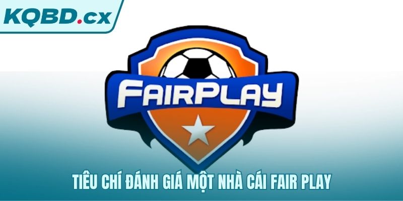 Các tiêu chí hữu hình xác định một nhà cái fair play