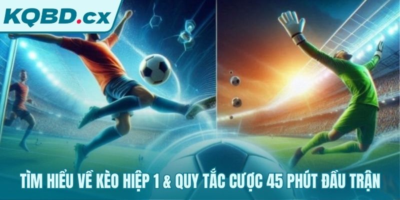 Luật cược 1H chỉ dựa trên kết quả 45 phút đầu