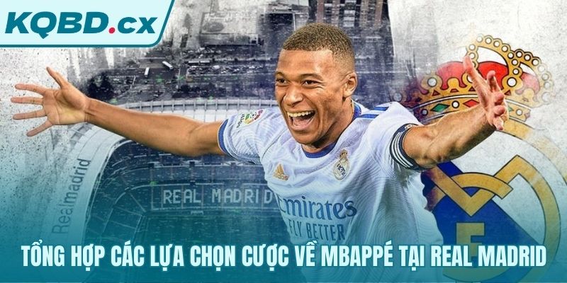 Các lựa chọn cược hấp dẫn về màn trình diễn của Mbappé Real