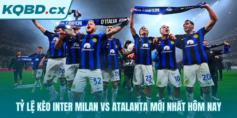 Bảng kèo trận đại chiến giữa Inter Milan và Atalanta