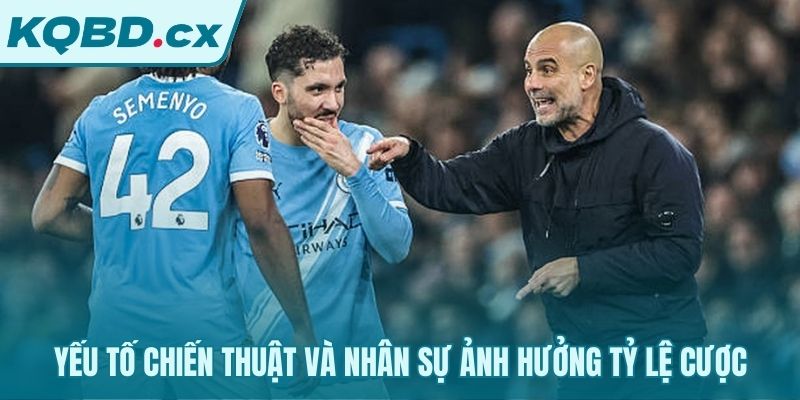 Mỗi quyết định chiến thuật đều tác động đến kèo cược